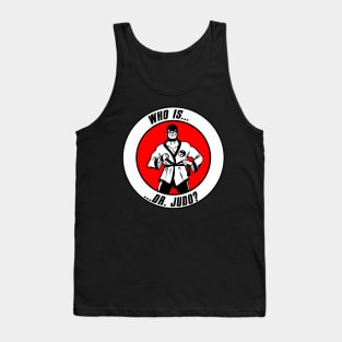 Who Is Dr. Judo?! Tank Top